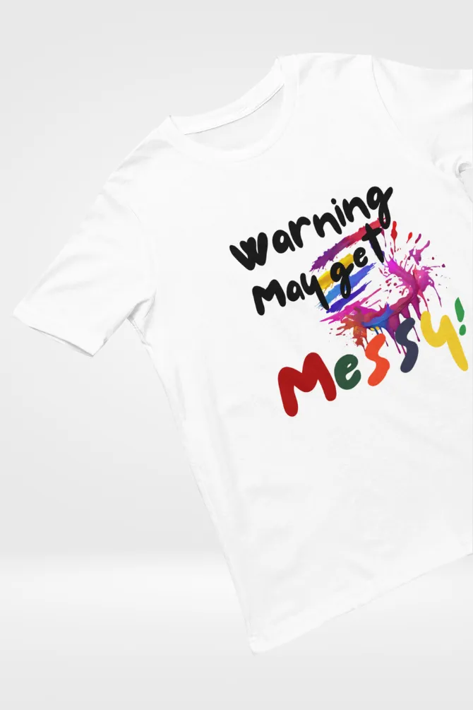 Warning: May Get Messy! Holi T-shirt for men